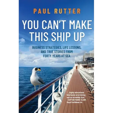 You Can't Make This Ship Up: Business Strategies, Life Lessons, and True Stories from Forty Years at Sea