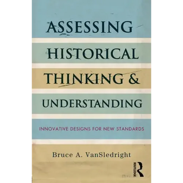 Assessing Historical Thinking and Understanding: Innovative Designs for New Standards