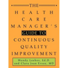 The Health Care Manager's Guide to Continuous Quality Improvement