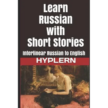 Learn Russian with Short Stories: Interlinear Russian to English