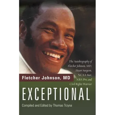 Exceptional: The Autobiography of Fletcher Johnson, MD, Heart Surgeon, NCAA Star, NBA Pro, and Civil Rights Warrior