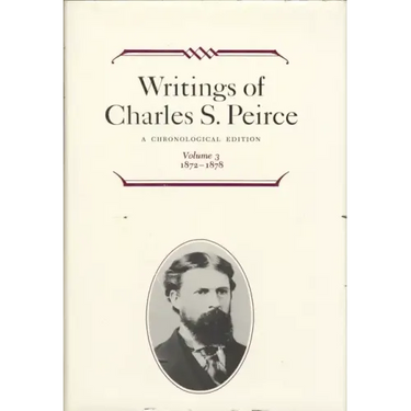 Writings of Charles S. Peirce: A Chronological Edition, Volume 3: 1872 1878