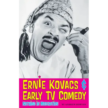 Ernie Kovacs & Early TV Comedy: Nothing in Moderation
