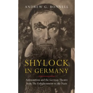 Shylock in Germany: Antisemitism and the German Theatre from the Enlightenment to the Nazis