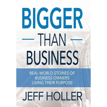 Bigger Than Business: Real-World Stories of Business Owners Living Their Purpose