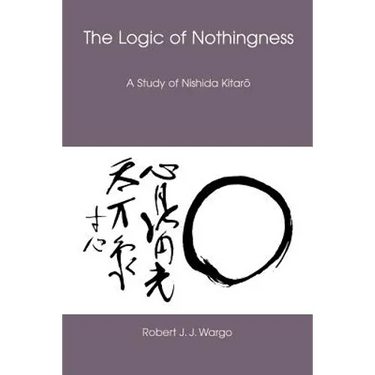 The Logic of Nothingness: A Study of Nishida Kitaro