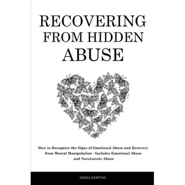 Recovering From Hidden Abuse: How to Recognize the Signs of Emotional Abuse and Recovery from Mental Manipulation - Includes Emotional Abuse and Nar