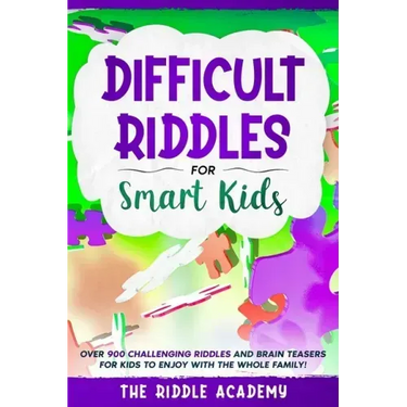 Difficult Riddles for Smart Kids: Over 900 Challenging Riddles and Brain Teasers for Kids to enjoy with the Whole Family!