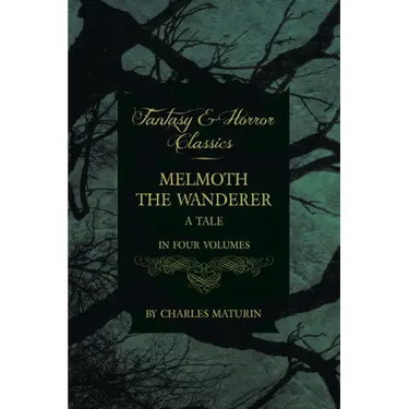 Melmoth the Wanderer: A Tale - In Four Volumes