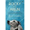 Rocky and Arjun: Eventual Days With My Mountain Dog