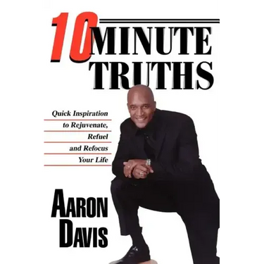 10 Minute Truths: Quick Inspiration to Rejuvenate, Refuel and Refocus Your Life