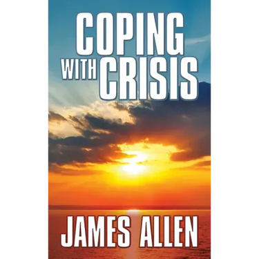 Coping with Crisis: As a Man Thinketh, Above Life's Turmoil, the Shining Gateway