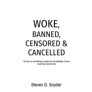 Woke, Banned, Censored & Cancelled: The war on everything in culture by the politically correct, tyrannical, fascist mob