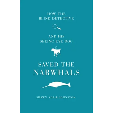 How The Blind Detective and His Seeing Eye Dog Saved the Narwhals