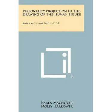 Personality Projection In The Drawing Of The Human Figure: American Lecture Series, No. 25