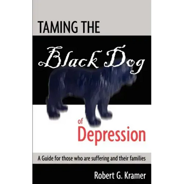 Taming the Black Dog of Depression: A guide for those who are suffering and their families