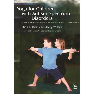 Yoga for Children with Autism Spectrum Disorders: A Step-By-Step Guide for Parents and Caregivers