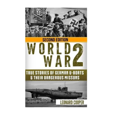 World War 2: True Stories of German UBoats & Their Dangerous Missions