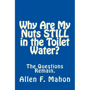 Why Are My Nuts Still in the Toilet Water?