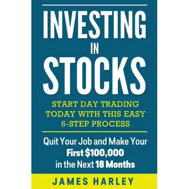 Investing in stocks: Start Day Trading Today with This Easy 6-Step Process. Quit Your Job and Make Your First $100,000 in the Next 18 Month