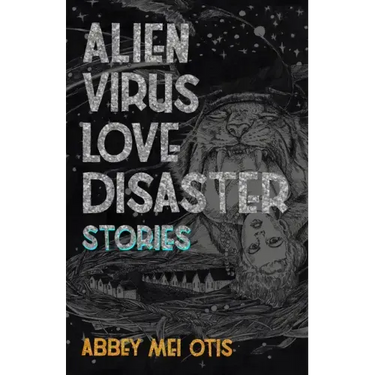 Alien Virus Love Disaster: Stories