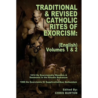 Traditional and Revised Catholic Rites Of Exorcism: (English) Volumes 1 & 2: Traditional and 1999 Revised English Translations