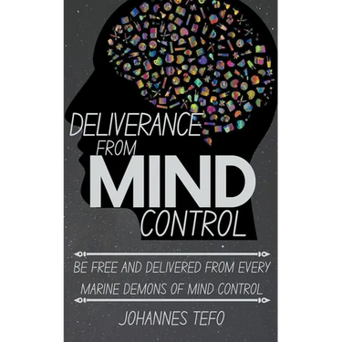 Deliverance From Mind Control: Be Free And Delivered From Every Marine Demons Of Mind Control