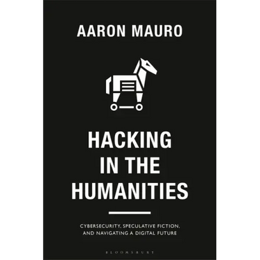 Hacking in the Humanities: Cybersecurity, Speculative Fiction, and Navigating a Digital Future