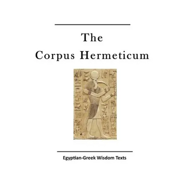 The Corpus Hermeticum: Egyptian-Greek Wisdom Texts