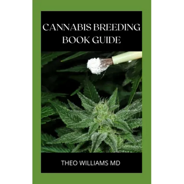 Cannabis Breeding Book Guide: The Essential Guide To Growing And Cultivating Marijuana For Recreational And Medicinal Use Or Purpose