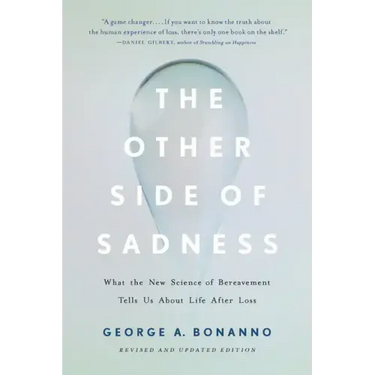 The Other Side of Sadness: What the New Science of Bereavement Tells Us about Life After Loss