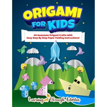Origami For Kids: 40 Awesome Origami Crafts With Easy Step By Step Paper Folding Instructions!