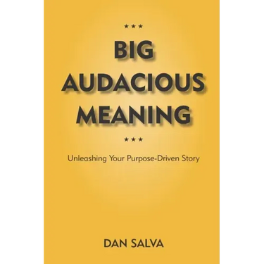 Big Audacious Meaning: Unleashing Your Purpose-Driven Story