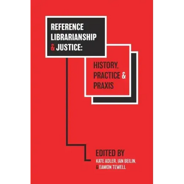 Reference Librarianship & Justice: History, Practice & Praxis