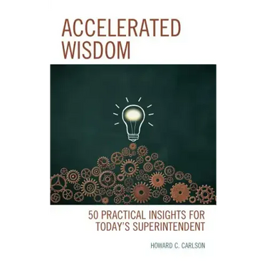 Accelerated Wisdom: 50 Practical Insights for Today's Superintendent