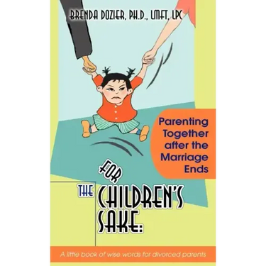 For the Children's Sake: Parenting Together After the Marriage Ends