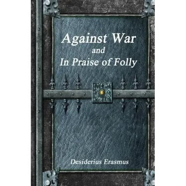 Against War and In Praise of Folly