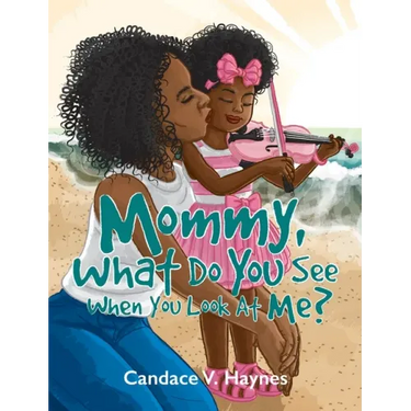 Mommy, What Do You See When You Look At Me?
