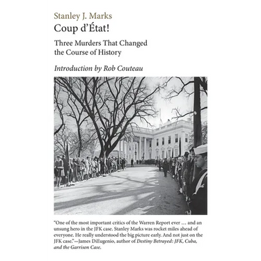 Coup d'Etat! Three Murders That Changed the Course of History. President Kennedy, Reverend King, Senator R. F. Kennedy