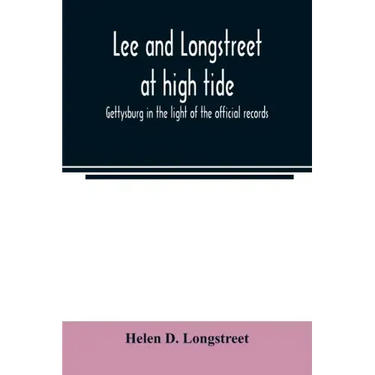 Lee and Longstreet at high tide; Gettysburg in the light of the official records