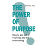The Power Of Purpose: How to get out of your way and live your calling