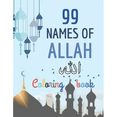 99 Names of Allah Coloring Book: Learn the Names of Allah in Arabic, with their English transliteration and meaning, Coloring the arabic calligraphy