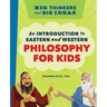 Big Thinkers and Big Ideas: An Introduction to Eastern and Western Philosophy for Kids