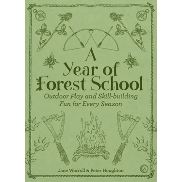 A Year of Forest School: Outdoor Play and Skill-Building Fun for Every Season