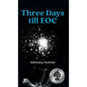 Three Days till EOC: A novella