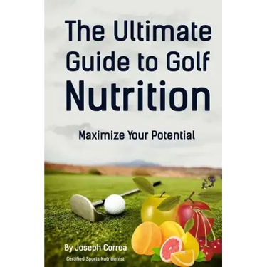The Ultimate Guide to Golf Nutrition: Maximize Your Potential