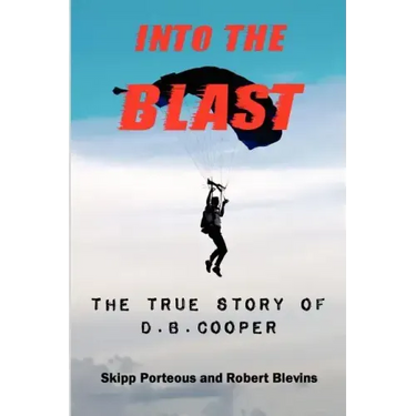 Into The Blast - The True Story of D.B. Cooper - Revised Edition