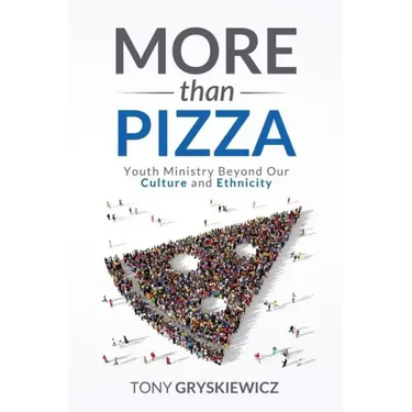 More Than Pizza: Youth Ministry Beyond Our Culture and Ethnicity.