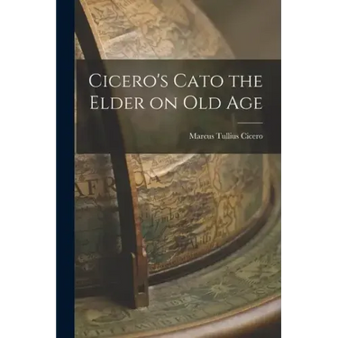 Cicero's Cato the Elder on Old Age