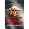 Murdered By The Invisible Hand: The Silent Conspiracy Of Death!